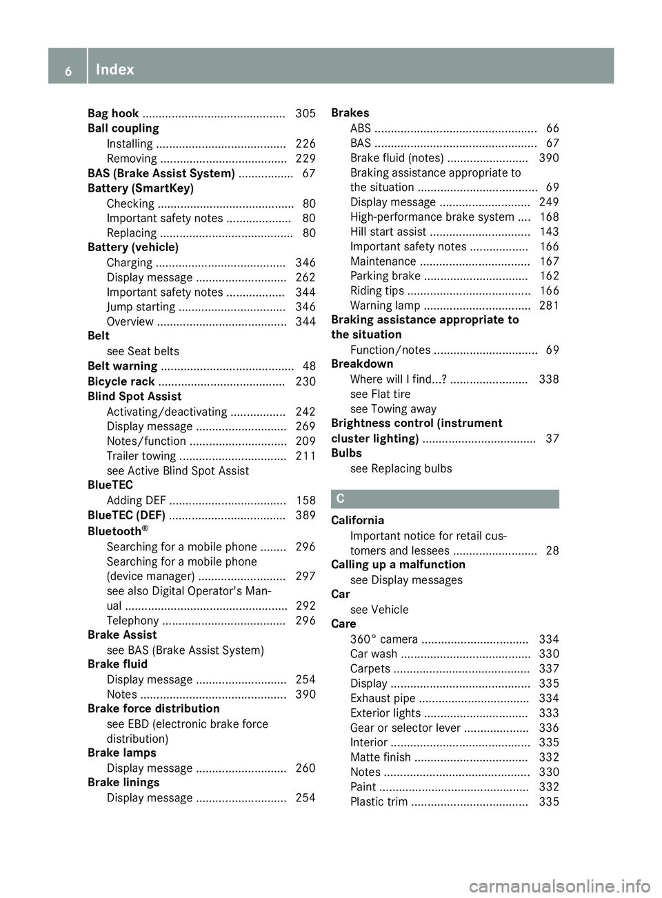 MERCEDES-BENZ GLS SUV 2018  Owners Manual Bag hook............................................ 305
Ball coupling
Installing ........................................ 226
Removing ....................................... 229
BAS (Brake Assist Sy