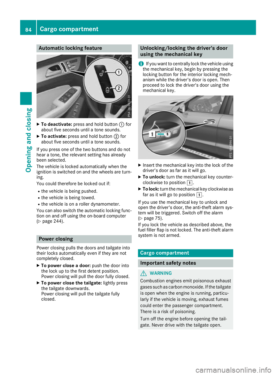 MERCEDES-BENZ GLS SUV 2018 Manual Online Automa tic locking featu re
XTo deactivate:press and hold butto n: for
about fiv eseconds until atone sounds.
XTo activate: press and hold butto n; for
about fiv eseconds until atone sounds.
If you pr