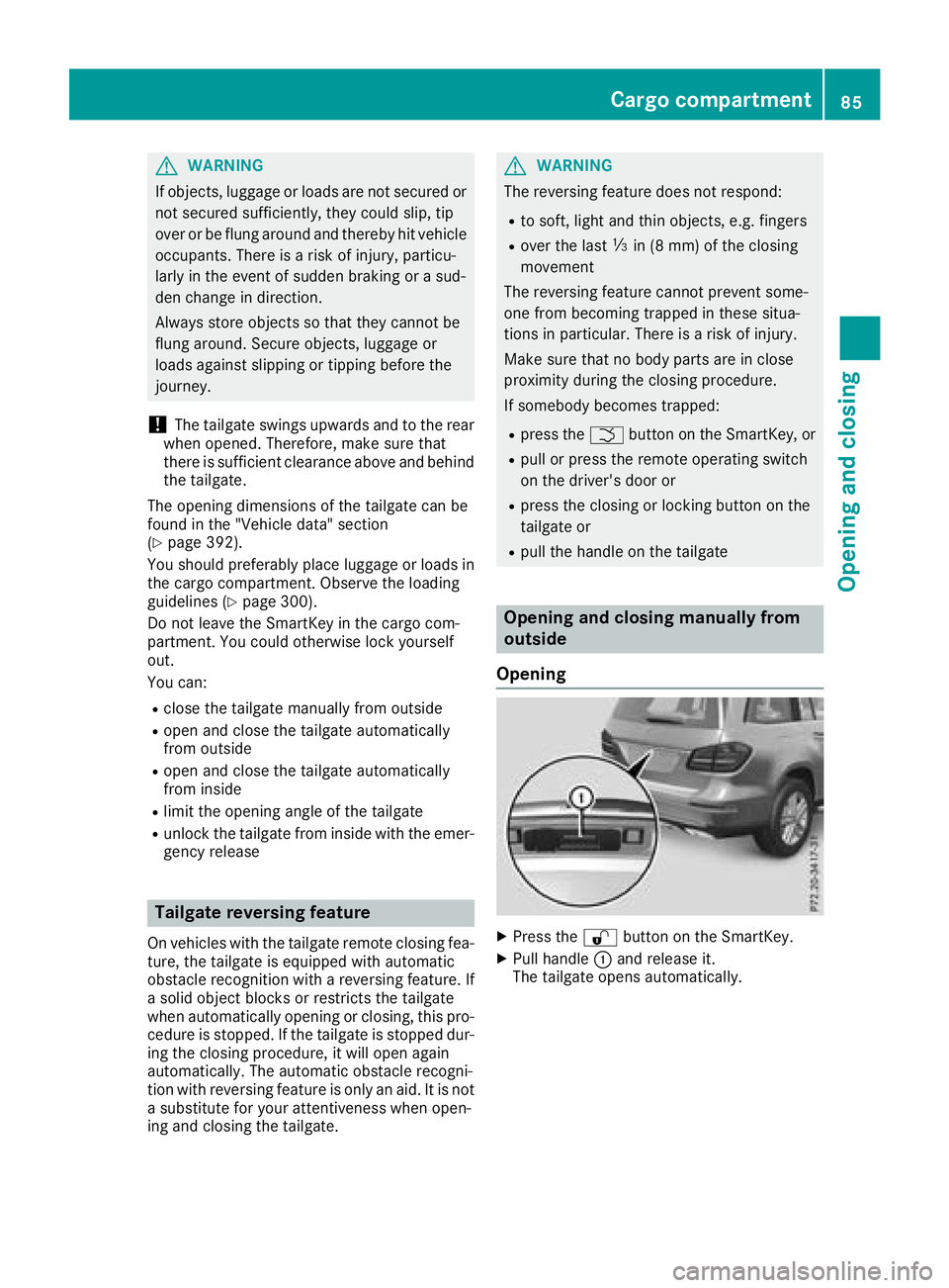 MERCEDES-BENZ GLS SUV 2018 Manual Online GWARNING
If objects, luggage or loads are not secured or
not secured sufficiently, they could slip, tip
over or be flung around and thereby hit vehicle
occupants. There is a risk of injury, particu-
l