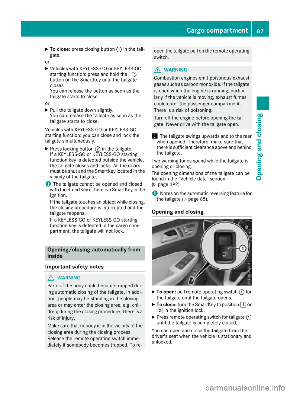 MERCEDES-BENZ GLS SUV 2018 Manual Online XTo close:press closing button :in the tail-
gate.
or
XVehicles with KEYLESS-GO or KEYLESS-GO
starting function: press and hold the F
button on the SmartKey until the tailgate
closes.
You can release 