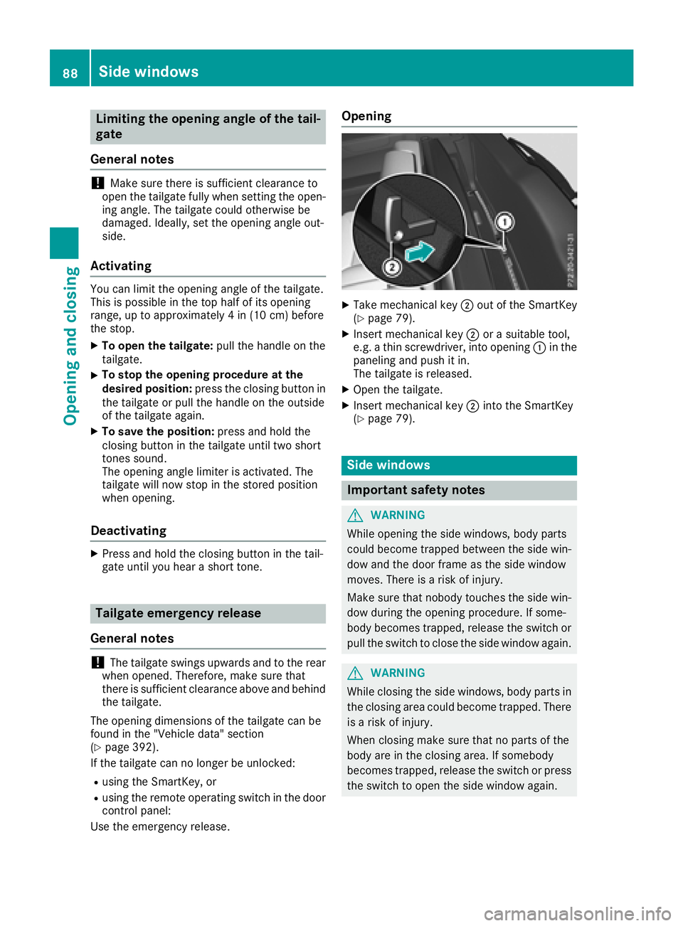 MERCEDES-BENZ GLS SUV 2018 Manual Online Limiting the opening angle of the tail-
gate
General notes
!Make sure there is sufficient clearance to
open the tailgate fully when setting the open-
ing angle. The tailgate could otherwise be
damaged