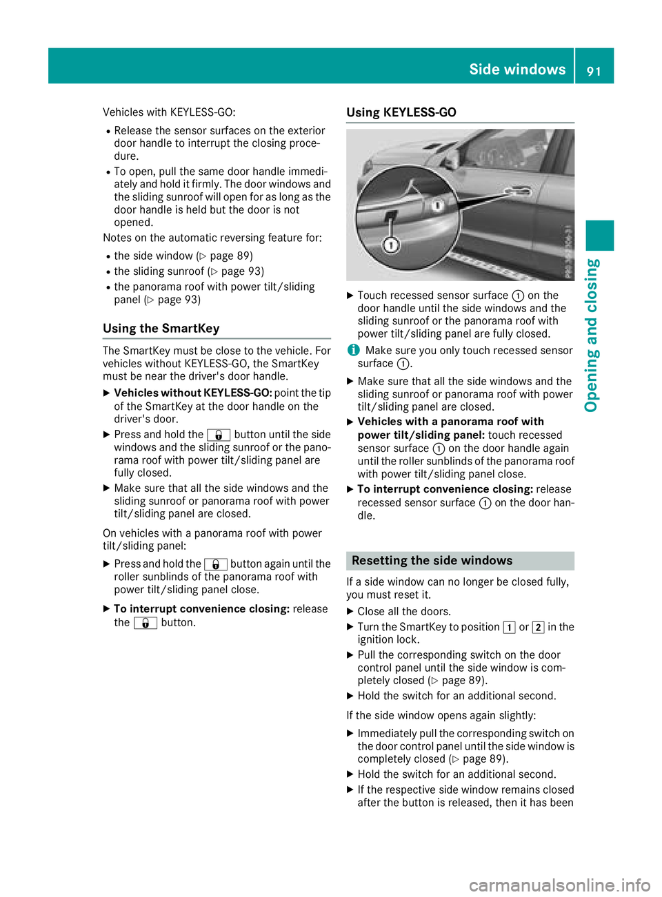 MERCEDES-BENZ GLS SUV 2018  Owners Manual Vehicles with KEYLESS-GO:
RRelease the sensor surfaces on the exterior
door handle to interrupt the closing proce-
dure.
RTo open, pull the same door handle immedi-
ately and hold it firmly. The door 