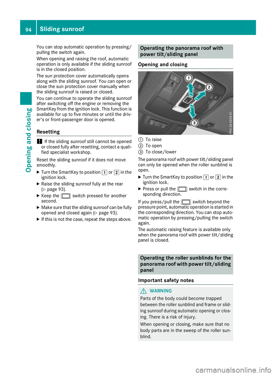 MERCEDES-BENZ GLS SUV 2018  Owners Manual You can stop automatic operation by pressing/
pulling the switch again.
When opening and raising the roof, automatic
operation is only available if the sliding sunroof
is in the closed position.
The s