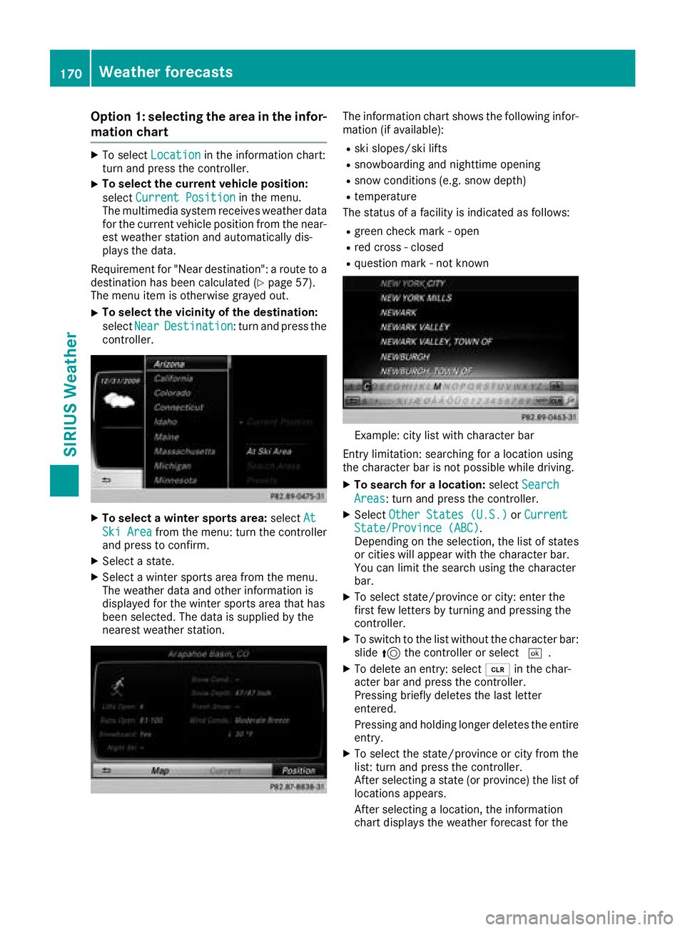 MERCEDES-BENZ GLS SUV 2018  COMAND Manual Option 1: selecting the area in the infor-
mation chart
XTo selectLocationin the information chart:
turn and press the controller.
XTo select the current vehicle position:
select Current Position
in t
