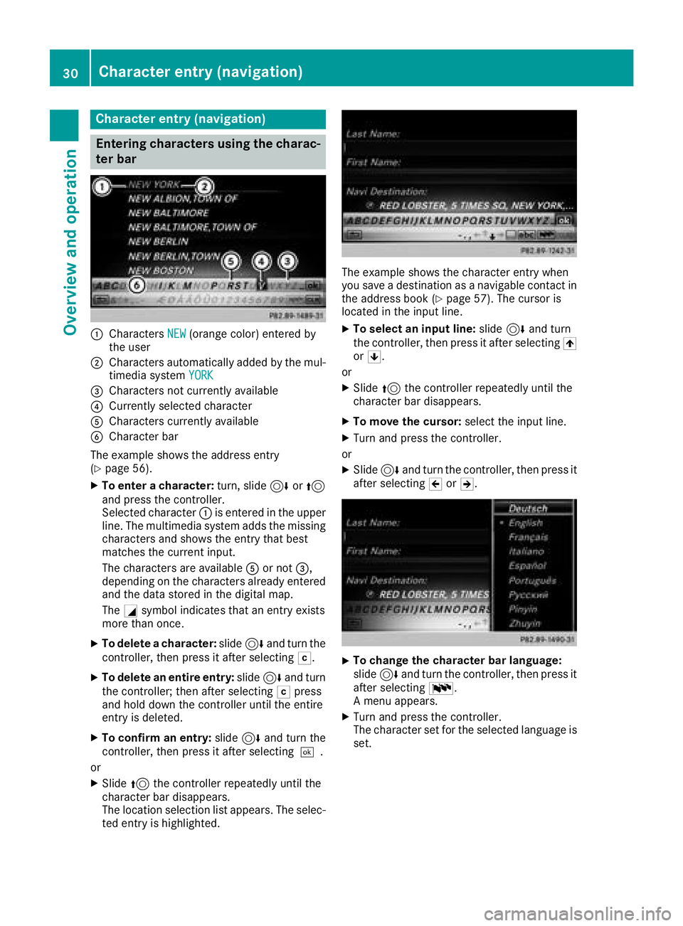 MERCEDES-BENZ GLS SUV 2018 COMAND Manual Character entry (navigation)
Entering characters using the charac-
ter bar
:CharactersNEW(orange color) entered by
the user
;Characters automatically added by the mul-
timedia system YORK
=Characters MERCEDES-BENZ GLS SUV 2018 COMAND Manual Character entry (navigation)
Entering characters using the charac-
ter bar
:CharactersNEW(orange color) entered by
the user
;Characters automatically added by the mul-
timedia system YORK
=Characters