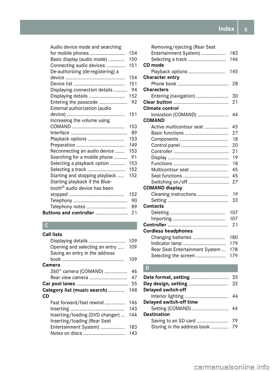 MERCEDES-BENZ GLS SUV 2018 COMAND Manual Audio device mode and searching
for mobile phones .......................... 154
Basic display (audio mode) ............ 150
Connecting audio devices .............. 151
De-authorizing (de-registering) MERCEDES-BENZ GLS SUV 2018 COMAND Manual Audio device mode and searching
for mobile phones .......................... 154
Basic display (audio mode) ............ 150
Connecting audio devices .............. 151
De-authorizing (de-registering)