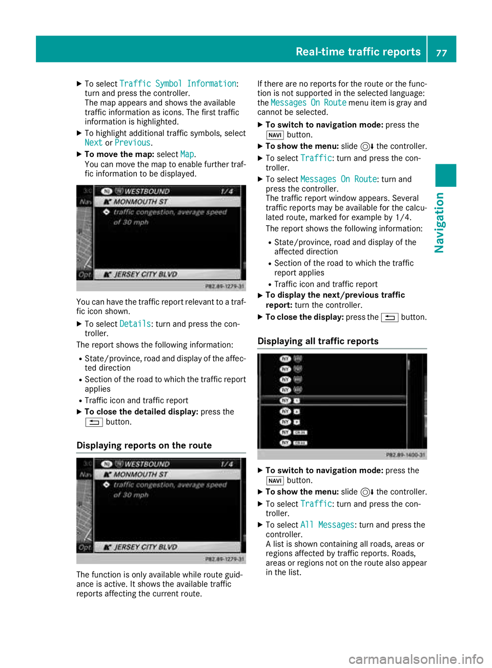 MERCEDES-BENZ GLS SUV 2018 COMAND Manual XTo selectTraffic Symbol Information:
turn and press the controller.
The map appears and shows the available
traffic information as icons. The first traffic
information is highlighted.
XTo highlight a MERCEDES-BENZ GLS SUV 2018 COMAND Manual XTo selectTraffic Symbol Information:
turn and press the controller.
The map appears and shows the available
traffic information as icons. The first traffic
information is highlighted.
XTo highlight a