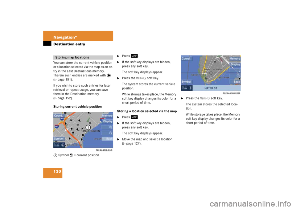 MERCEDES-BENZ SLK-Class 2008 R171 Comand Manual 130 Navigation*Destination entryYou can store the current vehicle position 
or a location selected via the map as an en
-
try in the Last Destinations memory. 
Therein such entries are marked with 
 
