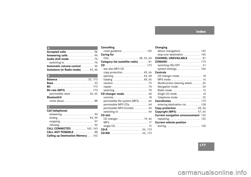 MERCEDES-BENZ SLK-Class 2008 R171 Comand Manual 177 Index
 AAccepted calls . . . . . . . . . . . . . . . . . .  96Answering calls . . . . . . . . . . . . . . . . .  94Audio AUX mode . . . . . . . . . . . . . . . .  76switching to  . . . . . . . . .