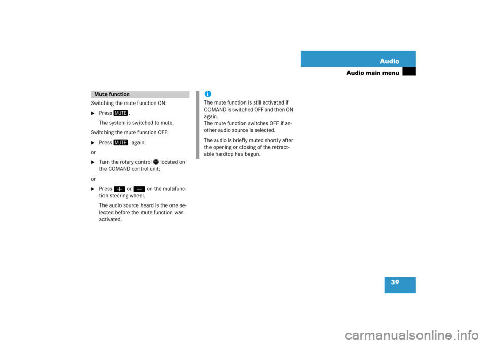 MERCEDES-BENZ SLK-Class 2008 R171 Comand Manual 39 Audio
Audio main menu
Switching the mute function ON: 
Press 
�1
.
The system is switched to mute. 
Switching the mute function OFF: 
Press 
�1�
again;
or
Turn the rotary control
 �4
 located o