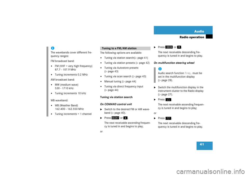 MERCEDES-BENZ SLK-Class 2008 R171 Comand Manual 41 Audio
Radio operation
The following options are available:
Tuning via station search
( page
 41)

Tuning via station presets
 ( page
 42)

Tuning via Autostore presets
 
( page
 43)

Tuning 