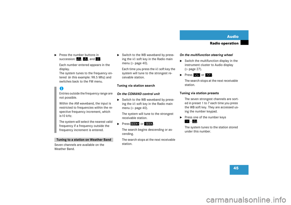 MERCEDES-BENZ SLK-Class 2008 R171 Comand Manual 45 Audio
Radio operation

Press the number buttons in 
succession:
 �!
, � 
, and 
�
.
Each number entered appears in the 
display.
 
The system tunes to the frequency en
-
tered (in this example: 9