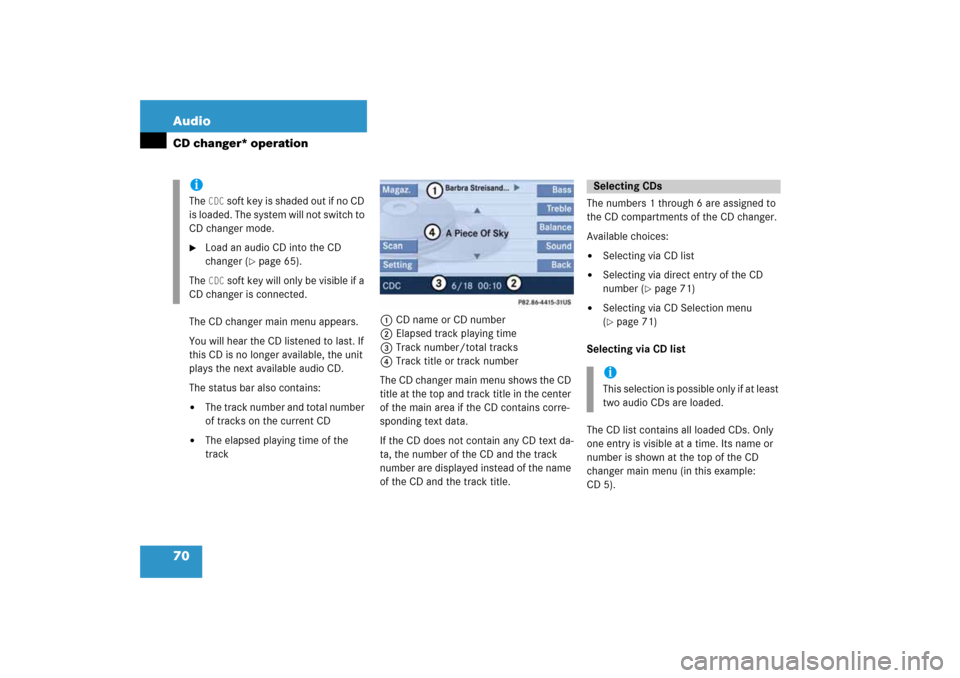 MERCEDES-BENZ SLK-Class 2008 R171 Comand Manual 70 AudioCD changer* operation
The CD changer main menu appears.You will hear the CD listened to last. If 
this CD is no longer available, the unit 
plays the next available audio CD.The status bar als