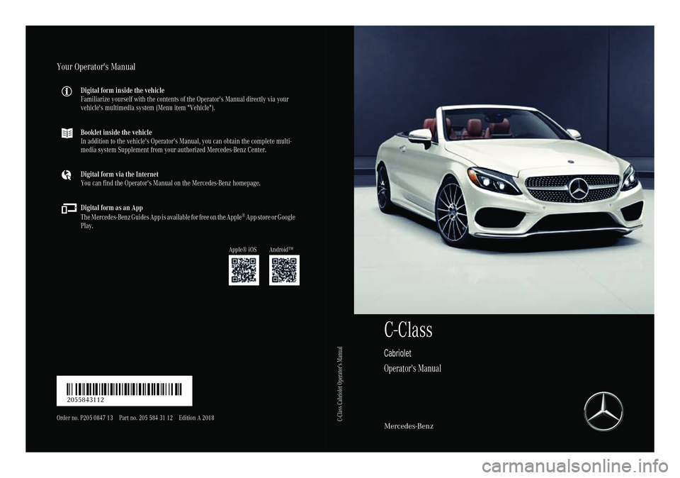 MERCEDES-BENZ C-CLASS CABRIOLET 2018  Owners Manual C-Class
Cabriolet
Operator's Manual
Mercedes-Benz
Your Operator's Manual
Digital form inside the vehicle
Familiarize yourself with the contents of the Operator's Manual directly via your
v
