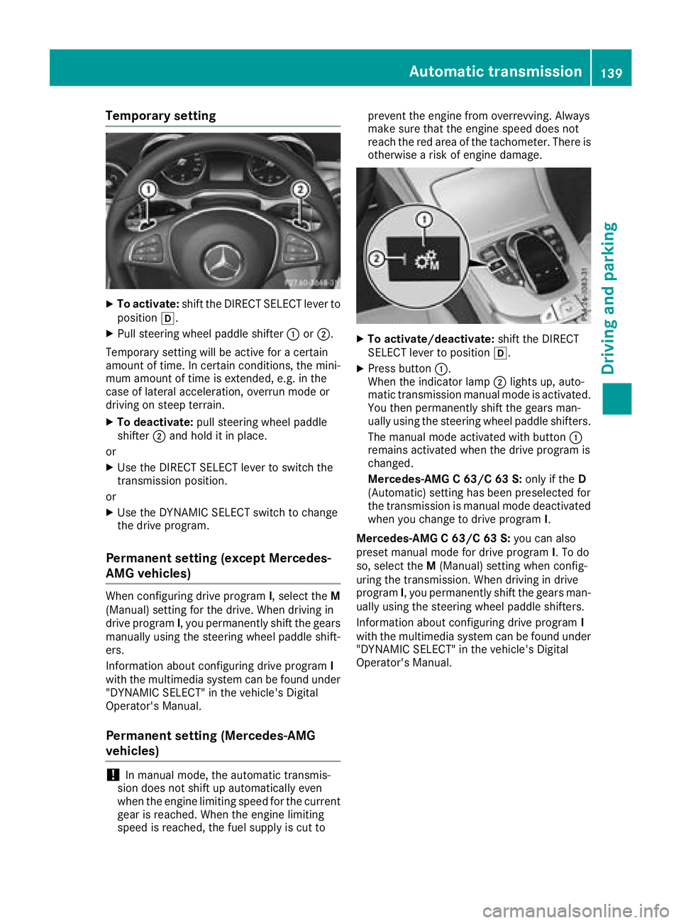 MERCEDES-BENZ C-CLASS CABRIOLET 2018 Owners Manual Temporary setting
XTo activate:shift the DIRECT SELECT lever to
position h.
XPull steering wheel paddle shifter :or;.
Temporary setting will be active for a certain
amount of time. In certain conditio MERCEDES-BENZ C-CLASS CABRIOLET 2018 Owners Manual Temporary setting
XTo activate:shift the DIRECT SELECT lever to
position h.
XPull steering wheel paddle shifter :or;.
Temporary setting will be active for a certain
amount of time. In certain conditio