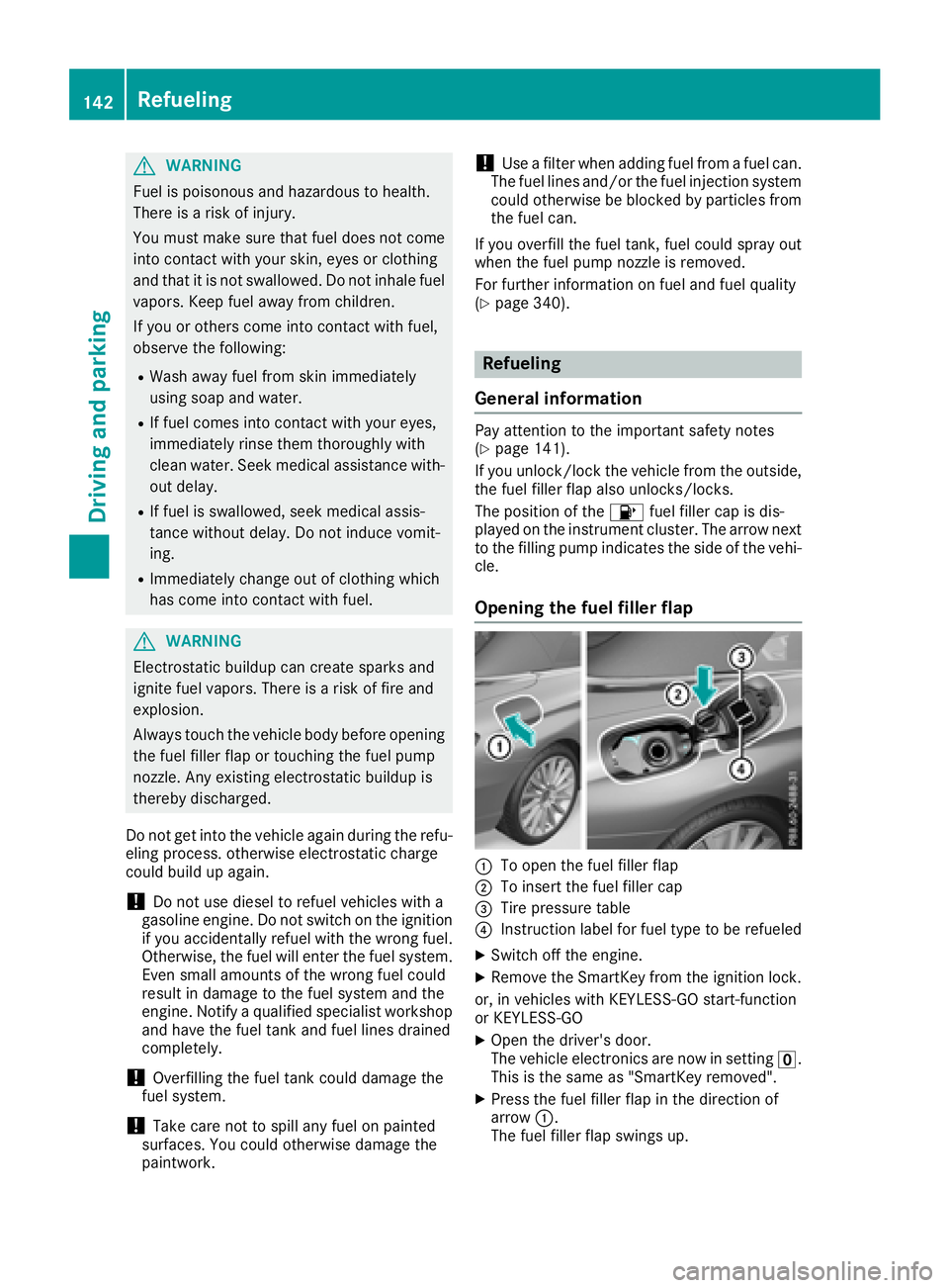 MERCEDES-BENZ C-CLASS CABRIOLET 2018 Owners Manual GWARNING
Fuel is poisonous and hazardous to health.
There is a risk of injury.
You must make sure that fuel does not come into contact with your skin, eyes or clothing
and that it is not swallowed. Do MERCEDES-BENZ C-CLASS CABRIOLET 2018 Owners Manual GWARNING
Fuel is poisonous and hazardous to health.
There is a risk of injury.
You must make sure that fuel does not come into contact with your skin, eyes or clothing
and that it is not swallowed. Do