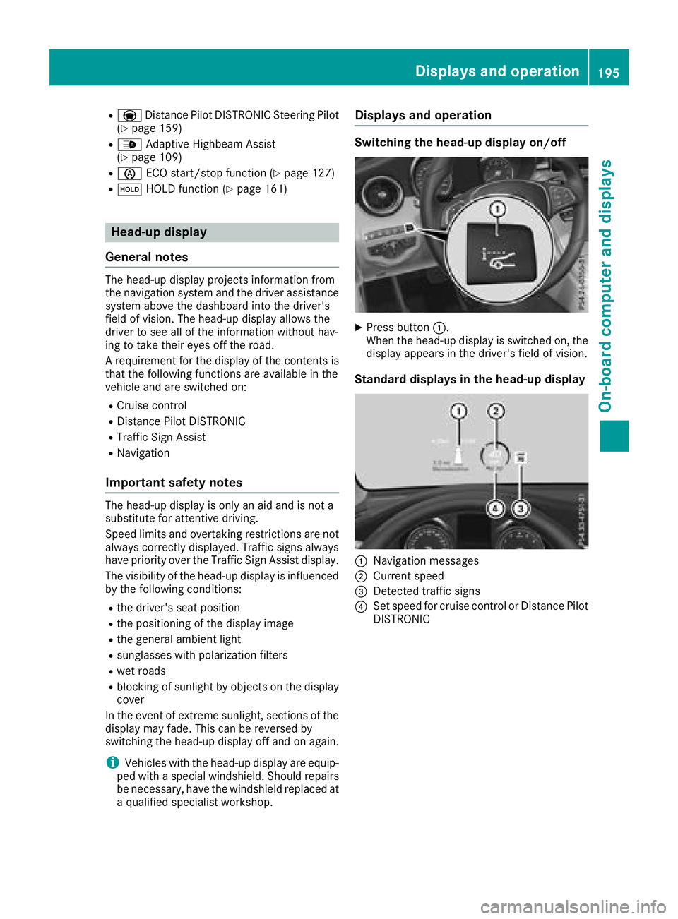 MERCEDES-BENZ C-CLASS CABRIOLET 2018 Owners Manual RaDistance Pilot DISTRONIC Steering Pilot
(Ypage 159)
R_ Adaptive Highbeam Assist
(Ypage 109)
Rè ECO start/stop function (Ypage 127)
RëHOLD function (Ypage 161)
Head-up display
General notes
The hea MERCEDES-BENZ C-CLASS CABRIOLET 2018 Owners Manual RaDistance Pilot DISTRONIC Steering Pilot
(Ypage 159)
R_ Adaptive Highbeam Assist
(Ypage 109)
Rè ECO start/stop function (Ypage 127)
RëHOLD function (Ypage 161)
Head-up display
General notes
The hea