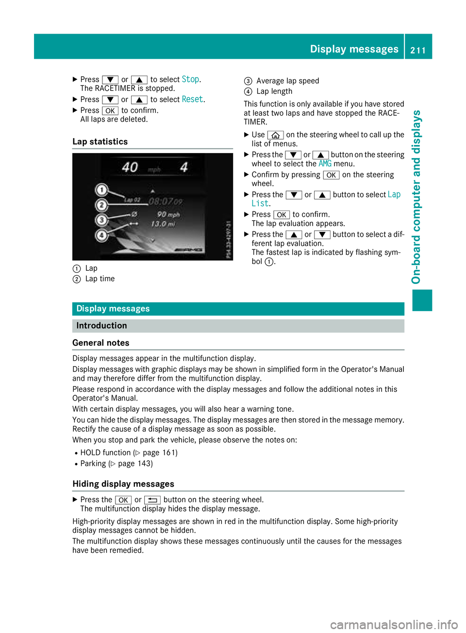 MERCEDES-BENZ C-CLASS CABRIOLET 2018 Owners Manual XPress:or9 to select Stop.
The RACETIMER is stopped.
XPress :or9 to select Reset.
XPressato confirm.
All laps are deleted.
Lap statistics
:Lap
;Lap time
=Average lap speed
?Lap length
This function is MERCEDES-BENZ C-CLASS CABRIOLET 2018 Owners Manual XPress:or9 to select Stop.
The RACETIMER is stopped.
XPress :or9 to select Reset.
XPressato confirm.
All laps are deleted.
Lap statistics
:Lap
;Lap time
=Average lap speed
?Lap length
This function is