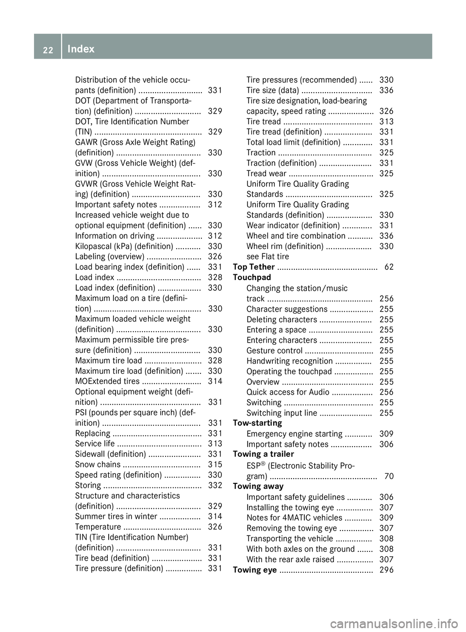 MERCEDES-BENZ C-CLASS CABRIOLET 2018 Owners Guide Distribution of the vehicle occu-
pants (definition) ............................ 331
DOT (Department of Transporta-
tion) (definition) ............................. 329
DOT, Tire Identification Numbe MERCEDES-BENZ C-CLASS CABRIOLET 2018 Owners Guide Distribution of the vehicle occu-
pants (definition) ............................ 331
DOT (Department of Transporta-
tion) (definition) ............................. 329
DOT, Tire Identification Numbe