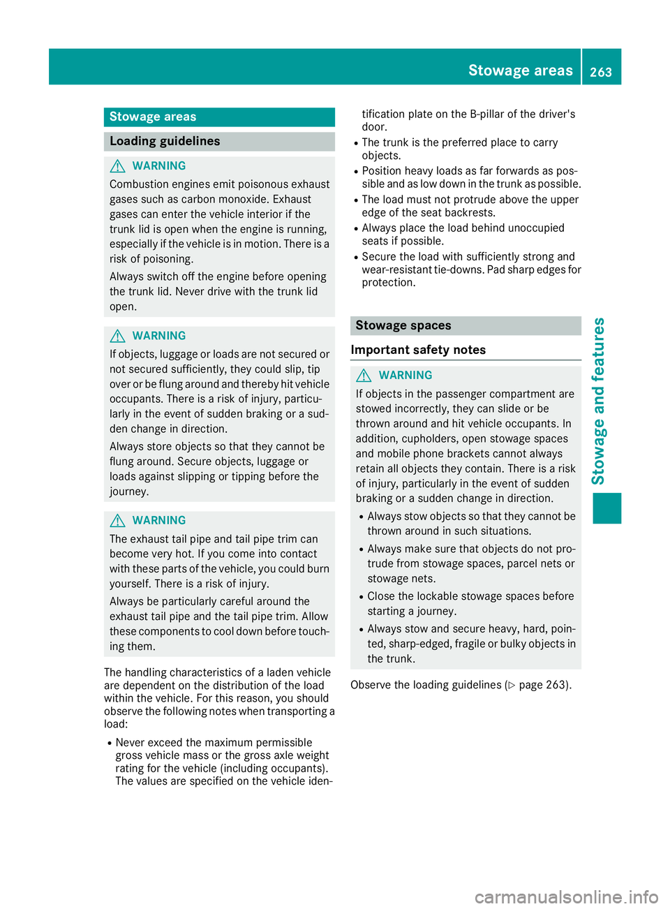 MERCEDES-BENZ C-CLASS CABRIOLET 2018 Owners Manual Stowage areas
Loading guidelines
GWARNING
Combustion engines emit poisonous exhaust
gases such as carbon monoxide. Exhaust
gases can enter the vehicle interior if the
trunk lid is open when the engine MERCEDES-BENZ C-CLASS CABRIOLET 2018 Owners Manual Stowage areas
Loading guidelines
GWARNING
Combustion engines emit poisonous exhaust
gases such as carbon monoxide. Exhaust
gases can enter the vehicle interior if the
trunk lid is open when the engine