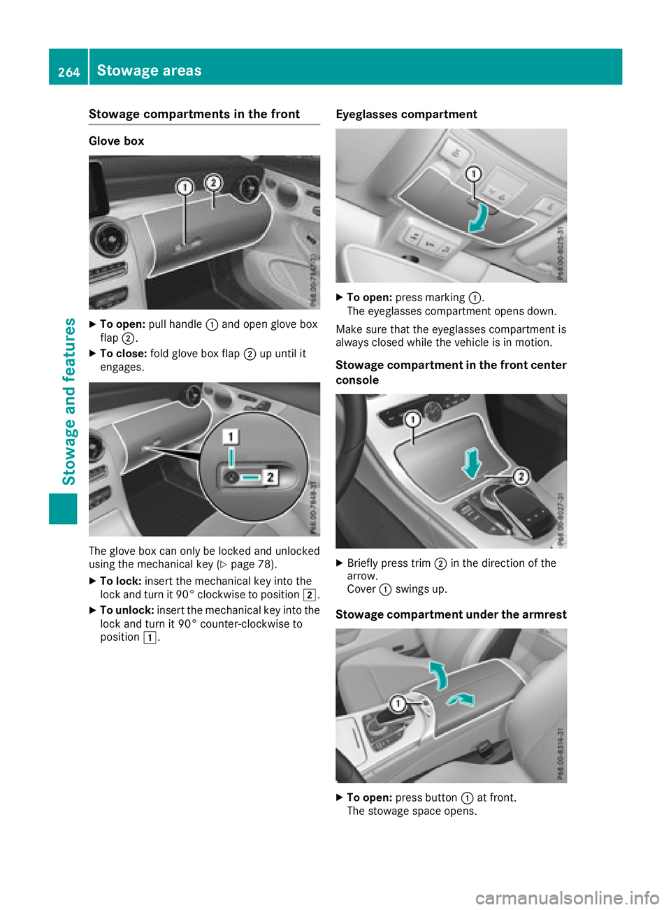 MERCEDES-BENZ C-CLASS CABRIOLET 2018 Owners Manual Stowage compartments in the front
Glove box
XTo open:pull handle :and open glove box
flap ;.
XTo close: fold glove box flap ;up until it
engages.
The glove box can only be locked and unlocked
using th MERCEDES-BENZ C-CLASS CABRIOLET 2018 Owners Manual Stowage compartments in the front
Glove box
XTo open:pull handle :and open glove box
flap ;.
XTo close: fold glove box flap ;up until it
engages.
The glove box can only be locked and unlocked
using th
