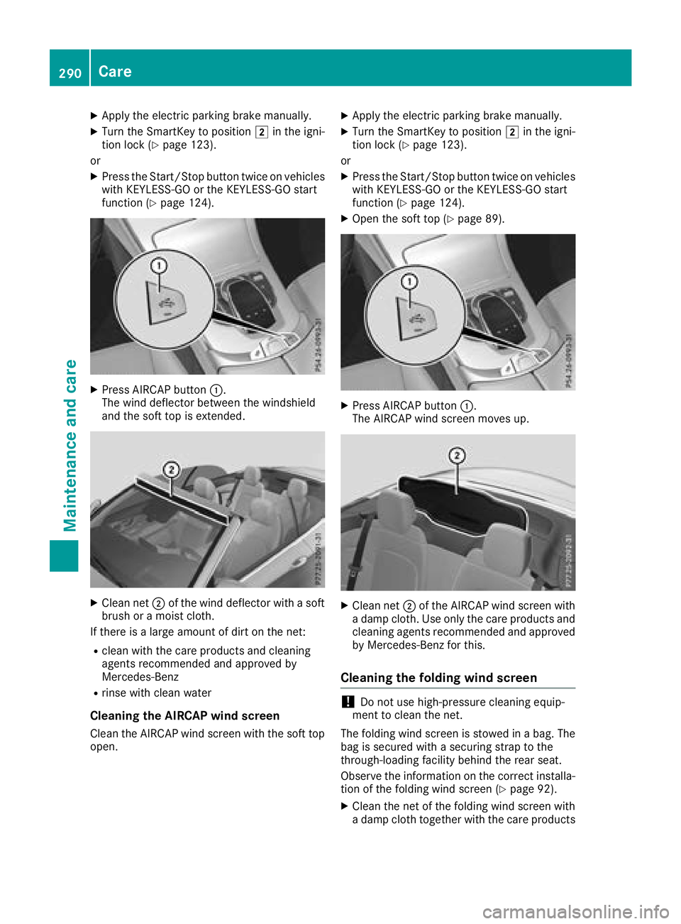 MERCEDES-BENZ C-CLASS CABRIOLET 2018  Owners Manual XApply the electric parking brake manually.
XTurn the SmartKey to position2in the igni-
tion lock (Ypage 123).
or
XPress the Start/Stop button twice on vehicles
with KEYLESS-GO or the KEYLESS-GO start