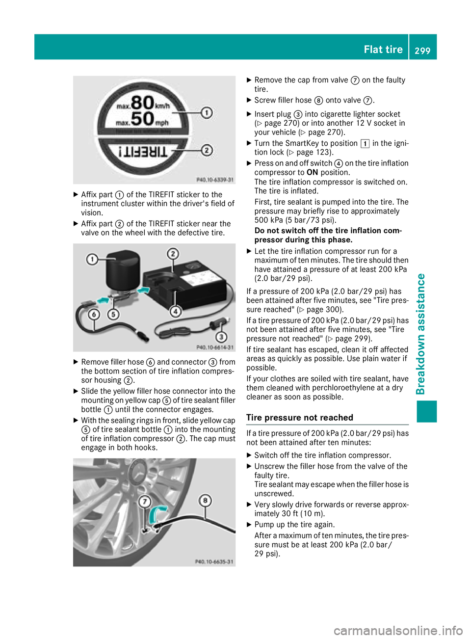 MERCEDES-BENZ C-CLASS CABRIOLET 2018 Owners Manual XAffix part:of the TIREFIT sticker to the
instrument cluster within the driver's field of
vision.
XAffix part ;of the TIREFIT sticker near the
valve on the wheel with the defective tire.
XRemove f MERCEDES-BENZ C-CLASS CABRIOLET 2018 Owners Manual XAffix part:of the TIREFIT sticker to the
instrument cluster within the driver's field of
vision.
XAffix part ;of the TIREFIT sticker near the
valve on the wheel with the defective tire.
XRemove f
