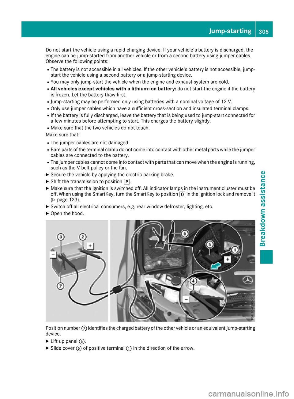 MERCEDES-BENZ C-CLASS CABRIOLET 2018 Owners Manual Do not start the vehicle using a rapid charging device. If your vehicle's battery is discharged, the
engine can be jump-started from another vehicle or from a second battery using jumper cables.
O MERCEDES-BENZ C-CLASS CABRIOLET 2018 Owners Manual Do not start the vehicle using a rapid charging device. If your vehicle's battery is discharged, the
engine can be jump-started from another vehicle or from a second battery using jumper cables.
O