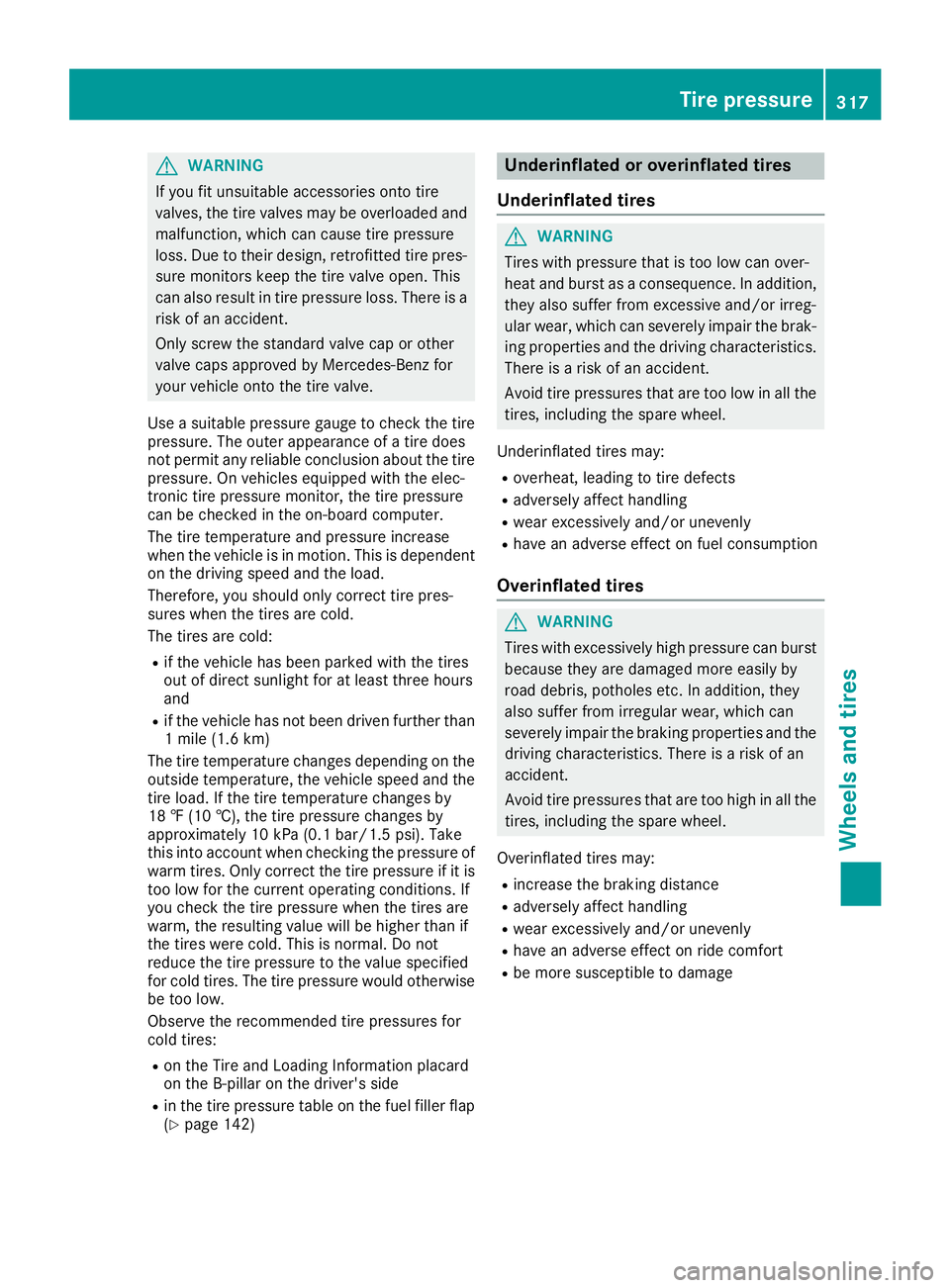MERCEDES-BENZ C-CLASS CABRIOLET 2018 Owners Manual GWARNING
If you fit unsuitable accessories onto tire
valves, the tire valves may be overloaded and
malfunction, which can cause tire pressure
loss. Due to their design, retrofitted tire pres- sure mon MERCEDES-BENZ C-CLASS CABRIOLET 2018 Owners Manual GWARNING
If you fit unsuitable accessories onto tire
valves, the tire valves may be overloaded and
malfunction, which can cause tire pressure
loss. Due to their design, retrofitted tire pres- sure mon