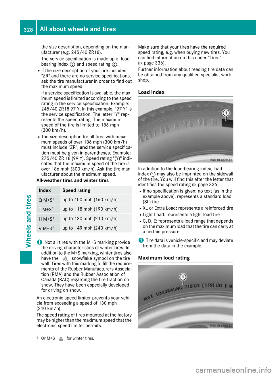 MERCEDES-BENZ C-CLASS CABRIOLET 2018 Owners Manual the size description, depending on the man-
ufacturer (e.g. 245/40 ZR18).
The service specification is made up of load-
bearing indexAand speed rating B.
RIf the size description of your tire includes MERCEDES-BENZ C-CLASS CABRIOLET 2018 Owners Manual the size description, depending on the man-
ufacturer (e.g. 245/40 ZR18).
The service specification is made up of load-
bearing indexAand speed rating B.
RIf the size description of your tire includes