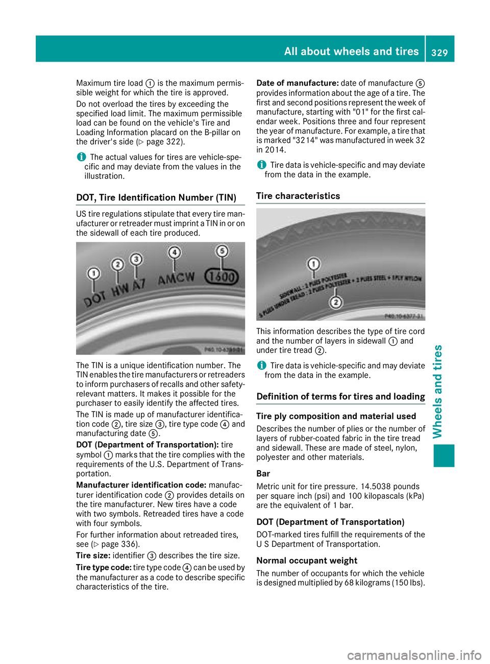 MERCEDES-BENZ C-CLASS CABRIOLET 2018 Owners Manual Maximum tire load:is the maximum permis-
sible weight for which the tire is approved.
Do not overload the tires by exceeding the
specified load limit. The maximum permissible
load can be found on the MERCEDES-BENZ C-CLASS CABRIOLET 2018 Owners Manual Maximum tire load:is the maximum permis-
sible weight for which the tire is approved.
Do not overload the tires by exceeding the
specified load limit. The maximum permissible
load can be found on the