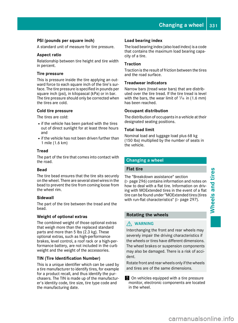 MERCEDES-BENZ C-CLASS CABRIOLET 2018 Owners Manual PSI (pounds per square inch)
A standard unit of measure for tire pressure.
Aspect ratio
Relationship between tire height and tire width
in percent.
Tire pressure
This is pressure inside the tire apply MERCEDES-BENZ C-CLASS CABRIOLET 2018 Owners Manual PSI (pounds per square inch)
A standard unit of measure for tire pressure.
Aspect ratio
Relationship between tire height and tire width
in percent.
Tire pressure
This is pressure inside the tire apply