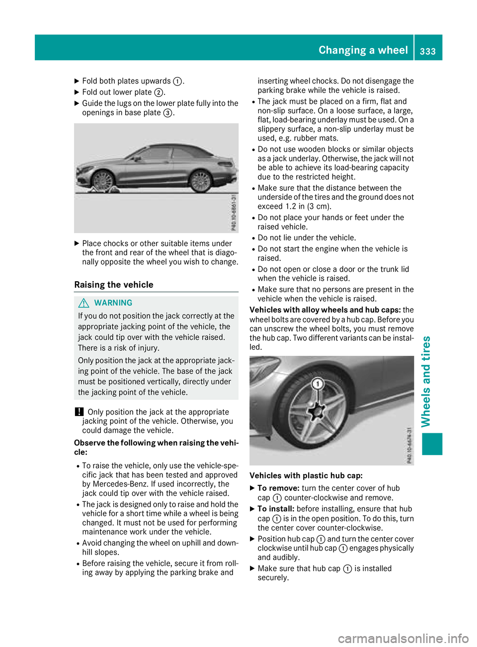 MERCEDES-BENZ C-CLASS CABRIOLET 2018 Owners Manual XFold both plates upwards:.
XFold out lower plate;.
XGuide the lugs on the lower plate fully into the
openings in base plate =.
XPlace chocks or other suitable items under
the front and rear of the wh MERCEDES-BENZ C-CLASS CABRIOLET 2018 Owners Manual XFold both plates upwards:.
XFold out lower plate;.
XGuide the lugs on the lower plate fully into the
openings in base plate =.
XPlace chocks or other suitable items under
the front and rear of the wh