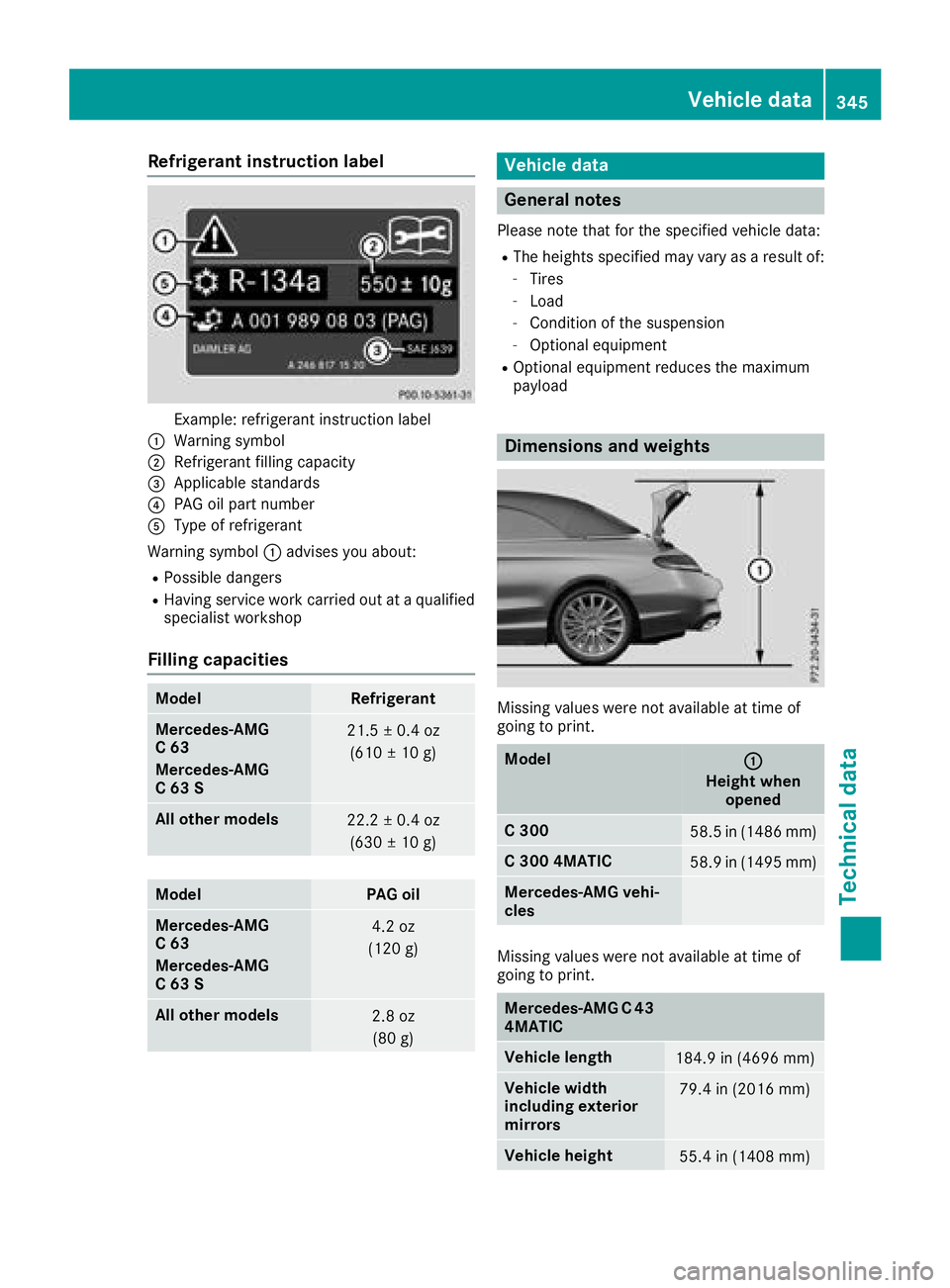 MERCEDES-BENZ C-CLASS CABRIOLET 2018 Owners Manual Refrigerant instruction label
Example: refrigerant instruction label
:Warning symbol
;Refrigerant filling capacity
=Applicable standards
?PAG oil part number
AType of refrigerant
Warning symbol :advis MERCEDES-BENZ C-CLASS CABRIOLET 2018 Owners Manual Refrigerant instruction label
Example: refrigerant instruction label
:Warning symbol
;Refrigerant filling capacity
=Applicable standards
?PAG oil part number
AType of refrigerant
Warning symbol :advis