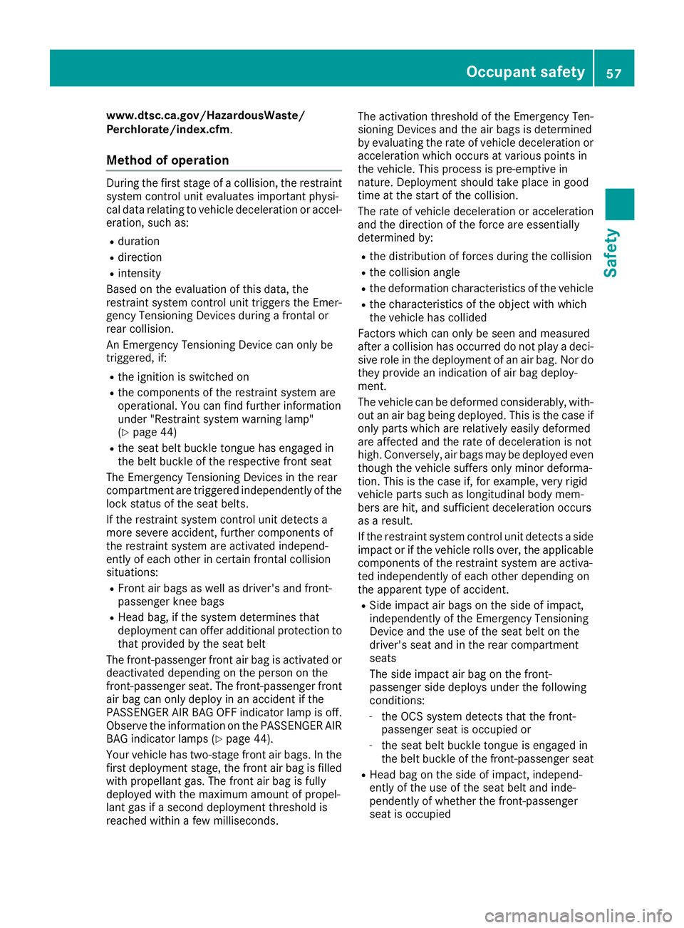 MERCEDES-BENZ C-CLASS CABRIOLET 2018 Workshop Manual www.dtsc.ca.gov/HazardousWaste/
Perchlorate/index.cfm.
Methodofoperation
During th efirst stage of acollision ,th erestrain t
system control uni tevaluate simportant physi-
cal dat arelating to vehicl MERCEDES-BENZ C-CLASS CABRIOLET 2018 Workshop Manual www.dtsc.ca.gov/HazardousWaste/
Perchlorate/index.cfm.
Methodofoperation
During th efirst stage of acollision ,th erestrain t
system control uni tevaluate simportant physi-
cal dat arelating to vehicl