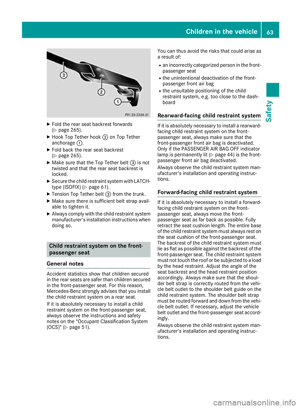 MERCEDES-BENZ C-CLASS CABRIOLET 2018 Owners Manual XFold the rear seat backrest forwards
(Ypage 265).
XHook Top Tether hook;on Top Tether
anchorage :.
XFold back the rear seat backrest
(Ypage 265).
XMake sure that the Top Tether belt =is not
twisted a MERCEDES-BENZ C-CLASS CABRIOLET 2018 Owners Manual XFold the rear seat backrest forwards
(Ypage 265).
XHook Top Tether hook;on Top Tether
anchorage :.
XFold back the rear seat backrest
(Ypage 265).
XMake sure that the Top Tether belt =is not
twisted a