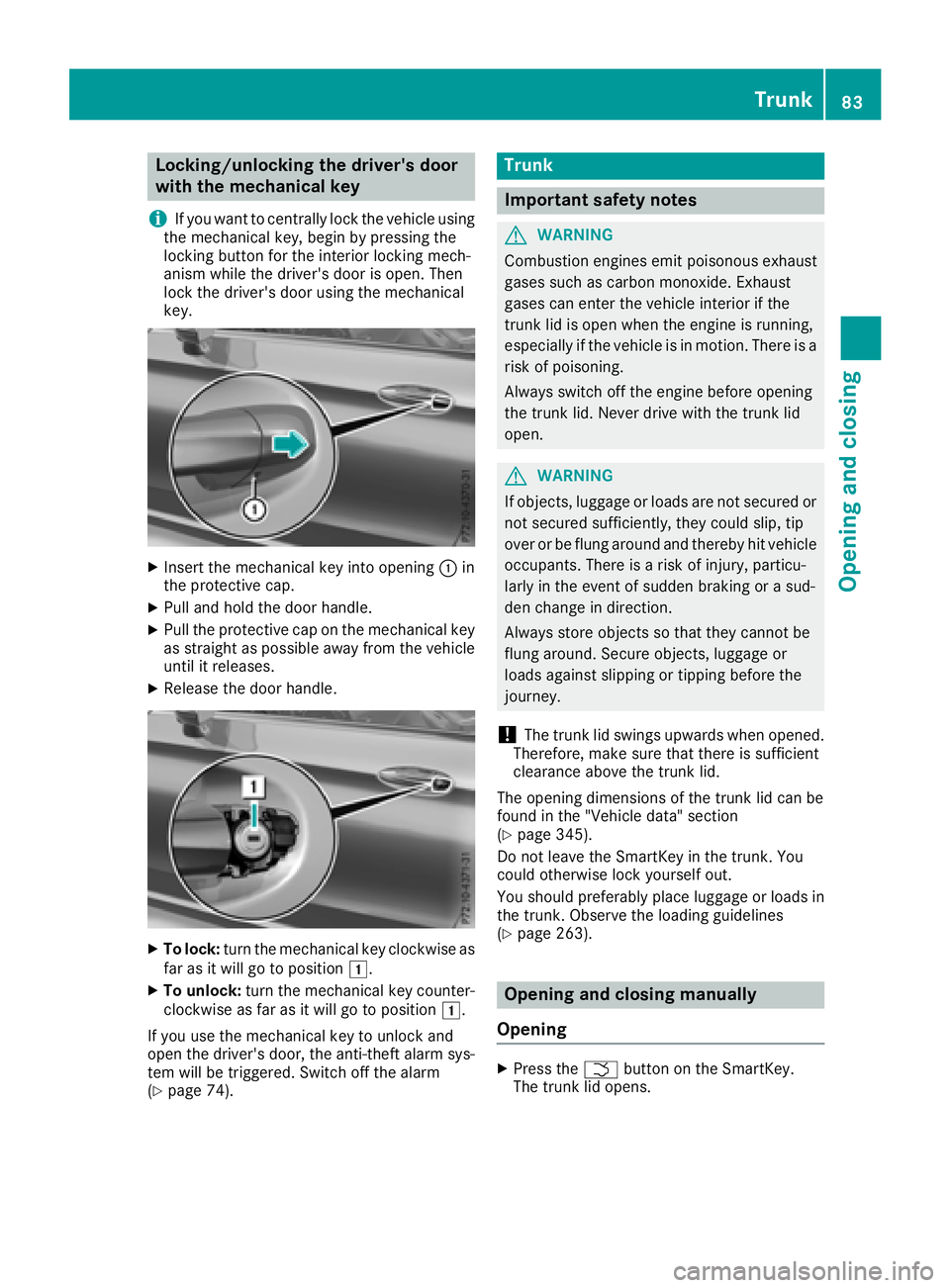 MERCEDES-BENZ C-CLASS CABRIOLET 2018 Manual Online Locking/unlocking the driver's door
with the mechanical key
i
If you want to centrally lock the vehicle using
the mechanical key, begin by pressing the
locking button for the interior locking mech