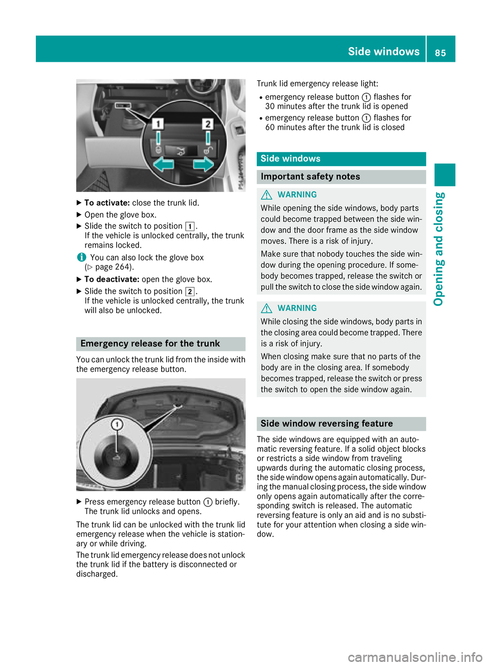 MERCEDES-BENZ C-CLASS CABRIOLET 2018 Manual Online XTo activate:close the trunk lid.
XOpen the glove box.
XSlide the switch to position 1.
If the vehicle is unlocked centrally, the trunk
remains locked.
iYou can also lock the glove box
(Ypage 264).
XT