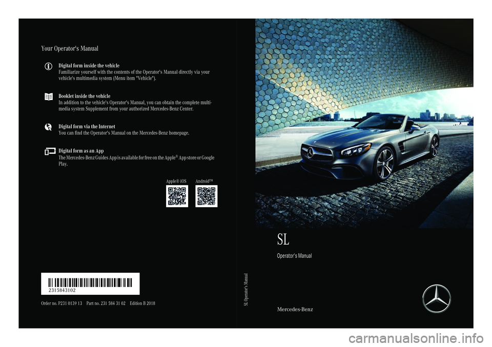 MERCEDES-BENZ SL ROADSTER 2018  Owners Manual SL
Operator's Manual
Mercedes-Benz
Your Operator's Manual
Digital form inside the vehicle
Familiarize yourself with the contents of the Operator's Manual directly via your
vehicle's mu