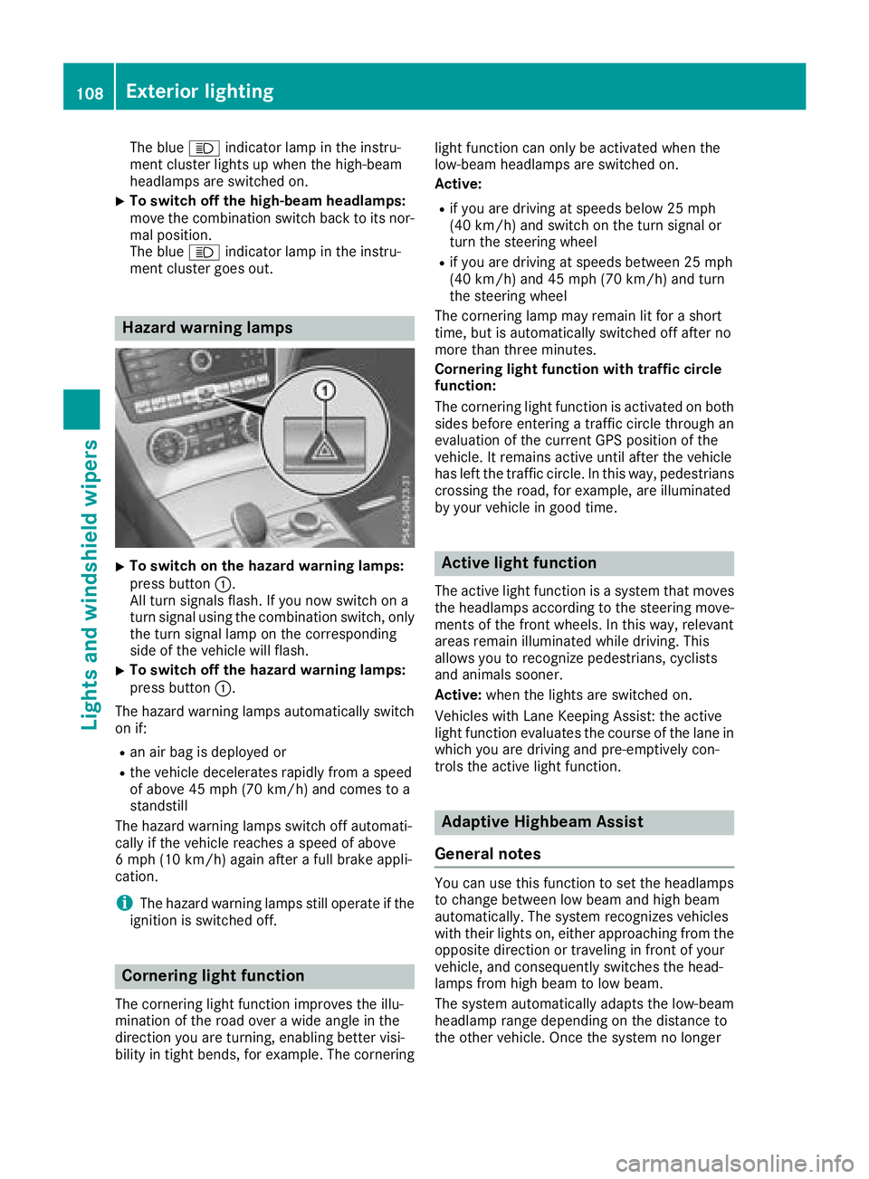 MERCEDES-BENZ SL ROADSTER 2018  Owners Manual The blueKindicator lamp in the instru-
ment cluster lights up when the high-beam
headlamps are switched on.
XTo switch off the high-beam headlamps:
move the combination switch back to its nor-
mal pos