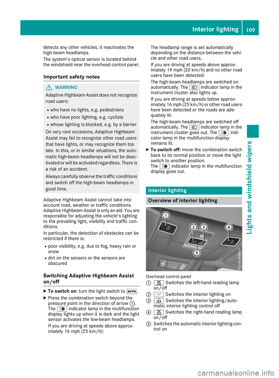 MERCEDES-BENZ SL ROADSTER 2018 Owners Manual detects any other vehicles, it reactivates the
high-beam headlamps.
The system's optical sensor is located behind
the windshield near the overhead control panel.
Important safety notes
GWARNING
Ad MERCEDES-BENZ SL ROADSTER 2018 Owners Manual detects any other vehicles, it reactivates the
high-beam headlamps.
The system's optical sensor is located behind
the windshield near the overhead control panel.
Important safety notes
GWARNING
Ad
