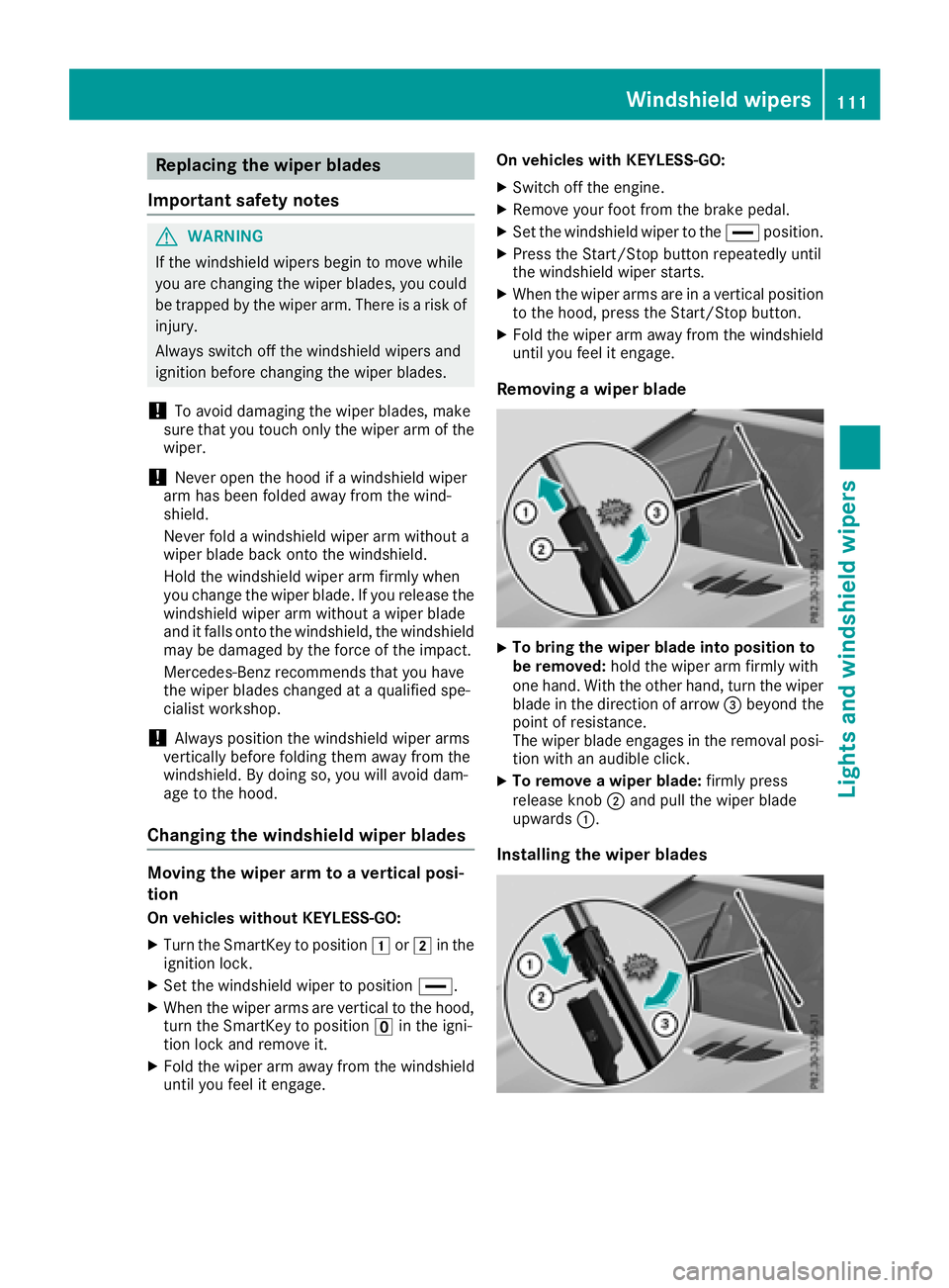 MERCEDES-BENZ SL ROADSTER 2018 Owners Manual Replacing the wiper blades
Important safety notes
GWARNING
If the windshield wipers begin to move while
you are changing the wiper blades, you could be trapped by the wiper arm. There is a risk of
inj MERCEDES-BENZ SL ROADSTER 2018 Owners Manual Replacing the wiper blades
Important safety notes
GWARNING
If the windshield wipers begin to move while
you are changing the wiper blades, you could be trapped by the wiper arm. There is a risk of
inj