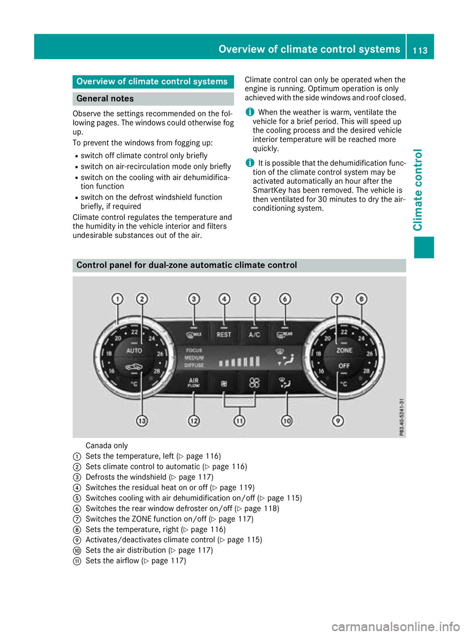 MERCEDES-BENZ SL ROADSTER 2018  Owners Manual Overview of climate control systems
General notes
Observe the settings recommended on the fol-
lowing pages. The windows could otherwise fog
up.
To prevent the windows from fogging up:
Rswitch off cli