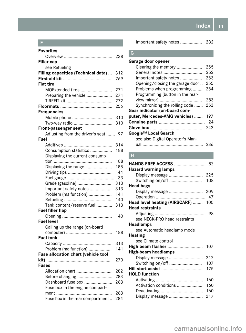 MERCEDES-BENZ SL ROADSTER 2018  Owners Manual F
FavoritesOverview ........................................ 238
Filler cap
see Refueling
Filling capacities (Technical data) ...3 12
First-aid kit ......................................... 269
Flat t