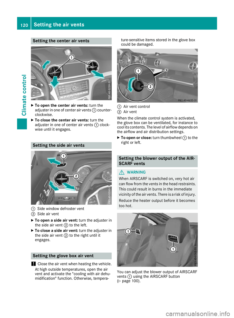 MERCEDES-BENZ SL ROADSTER 2018  Owners Manual Setting the center air vents
XTo open the center air vents:turn the
adjuster in one of center air vents :counter-
clockwise.
XTo close the center air vents: turn the
adjuster in one of center air vent