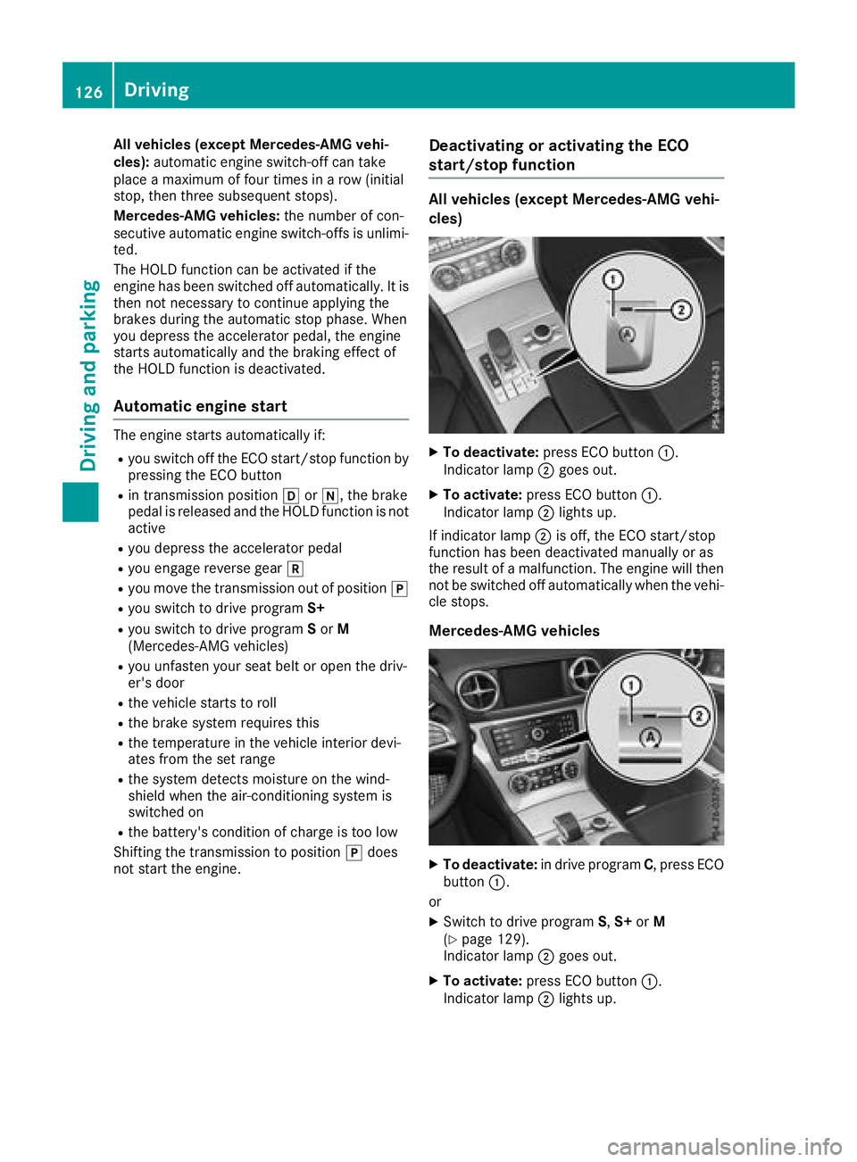MERCEDES-BENZ SL ROADSTER 2018  Owners Manual All vehicles (except Mercedes-AMG vehi-
cles):automat icengine switch-off can take
plac e a maximum of four times ina row (initial
stop, then three subsequent stops).
Mercedes-AMG vehicles: the number