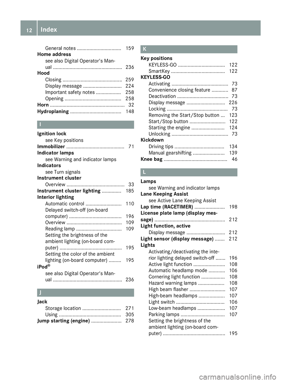 MERCEDES-BENZ SL ROADSTER 2018 User Guide General notes ................................ 159
Home address
see also Digital Operator's Man-
ual .................................................. 236
Hood
Closing ...........................