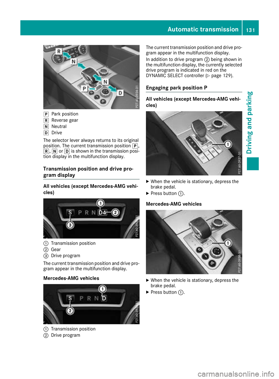 MERCEDES-BENZ SL ROADSTER 2018  Owners Manual jPark position
kReverse gear
iNeutral
hDrive
The selector lever always returns to its original
position. The current transmission position j,
k, iorh is shown in the transmission posi-
tion display in