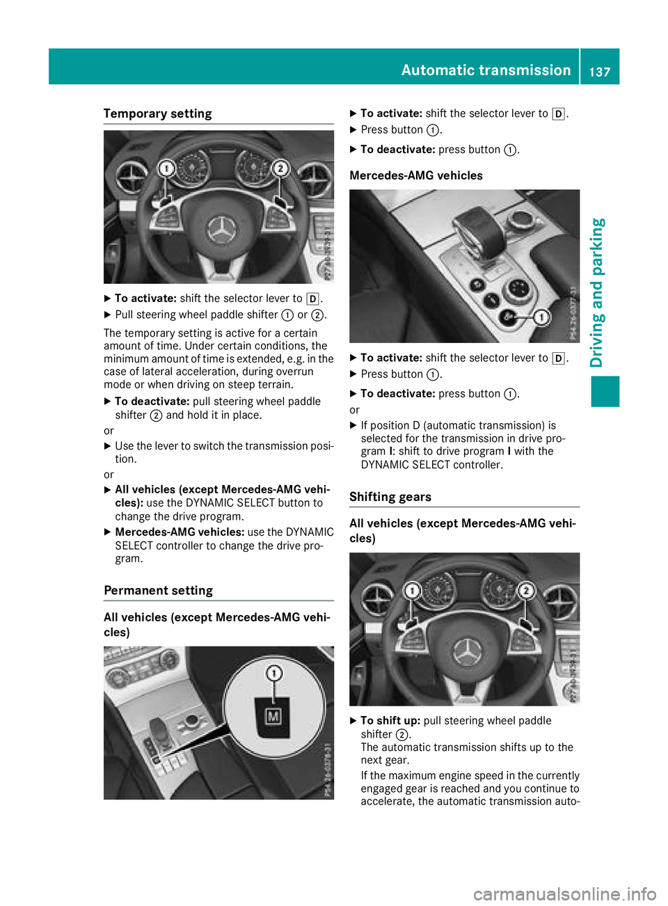 MERCEDES-BENZ SL ROADSTER 2018  Owners Manual Temporary setting
XTo activate:shift the selector lever to h.
XPull steering wheel paddle shifter :or;.
The temporary setting is active for a certain
amount of time. Under certain conditions, the
mini