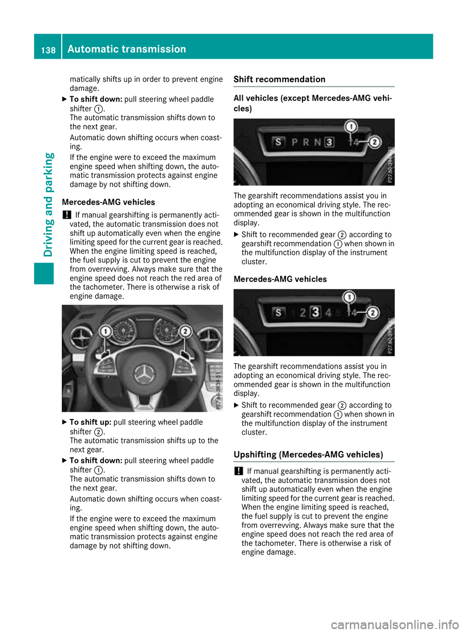 MERCEDES-BENZ SL ROADSTER 2018  Owners Manual matically shifts up in order to prevent engine
damage.
XTo shift down:pull steering wheel paddle
shifter :.
The automatic transmission shifts down to
the next gear.
Automatic down shifting occurs when